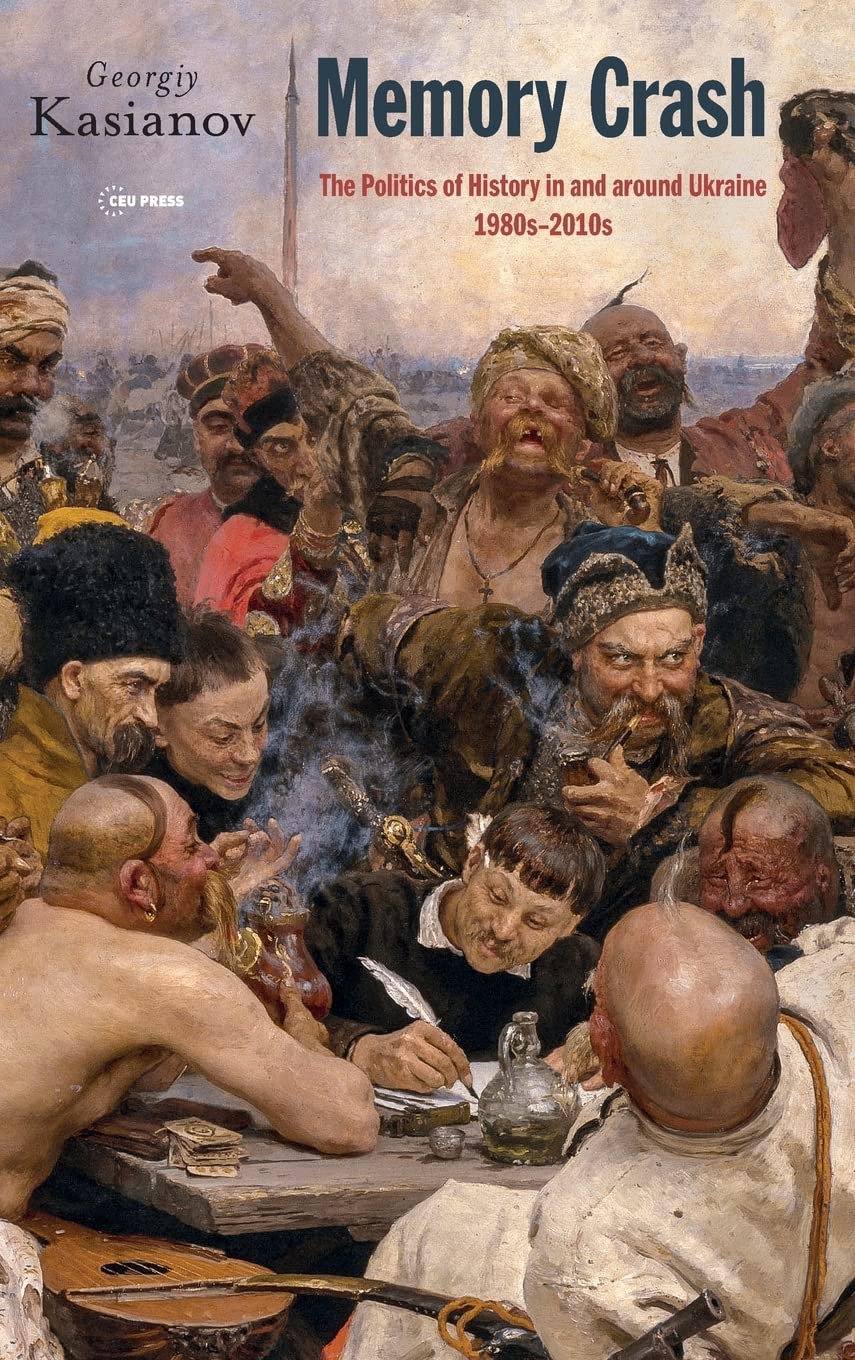 Memory Crash: Politics of History in and around Ukraine, 1980s–2010s