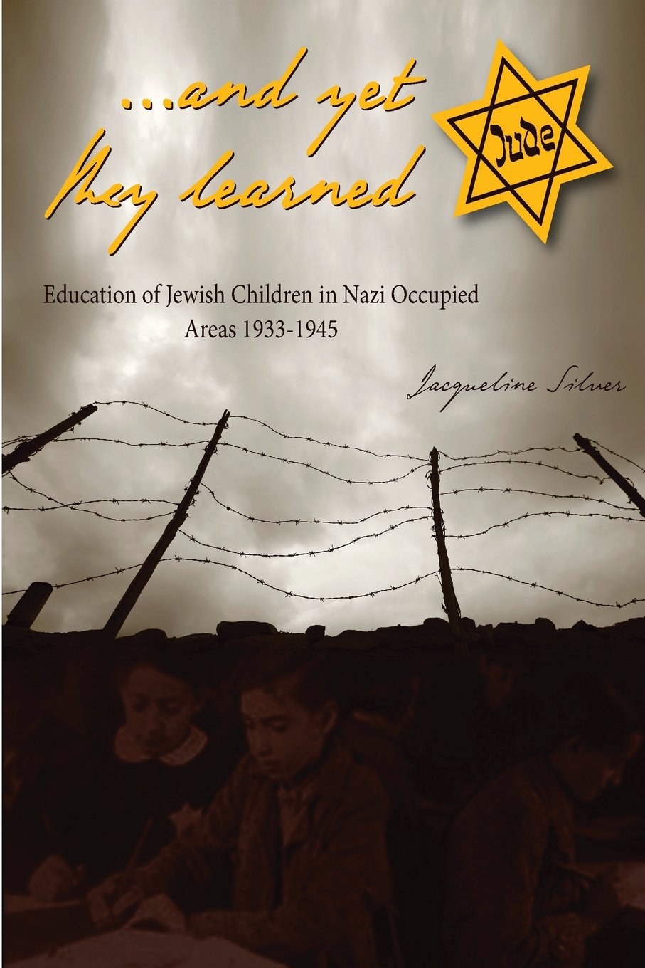 ...and yet they learned: Education of Jewish Children in Nazi Occupied Areas Between 1933-1945