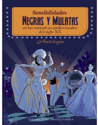Sensibilidades negras y mulatas en las narrativas audiovisuales del siglo XX: Colombia, Cuba, México y Panamá. Antología