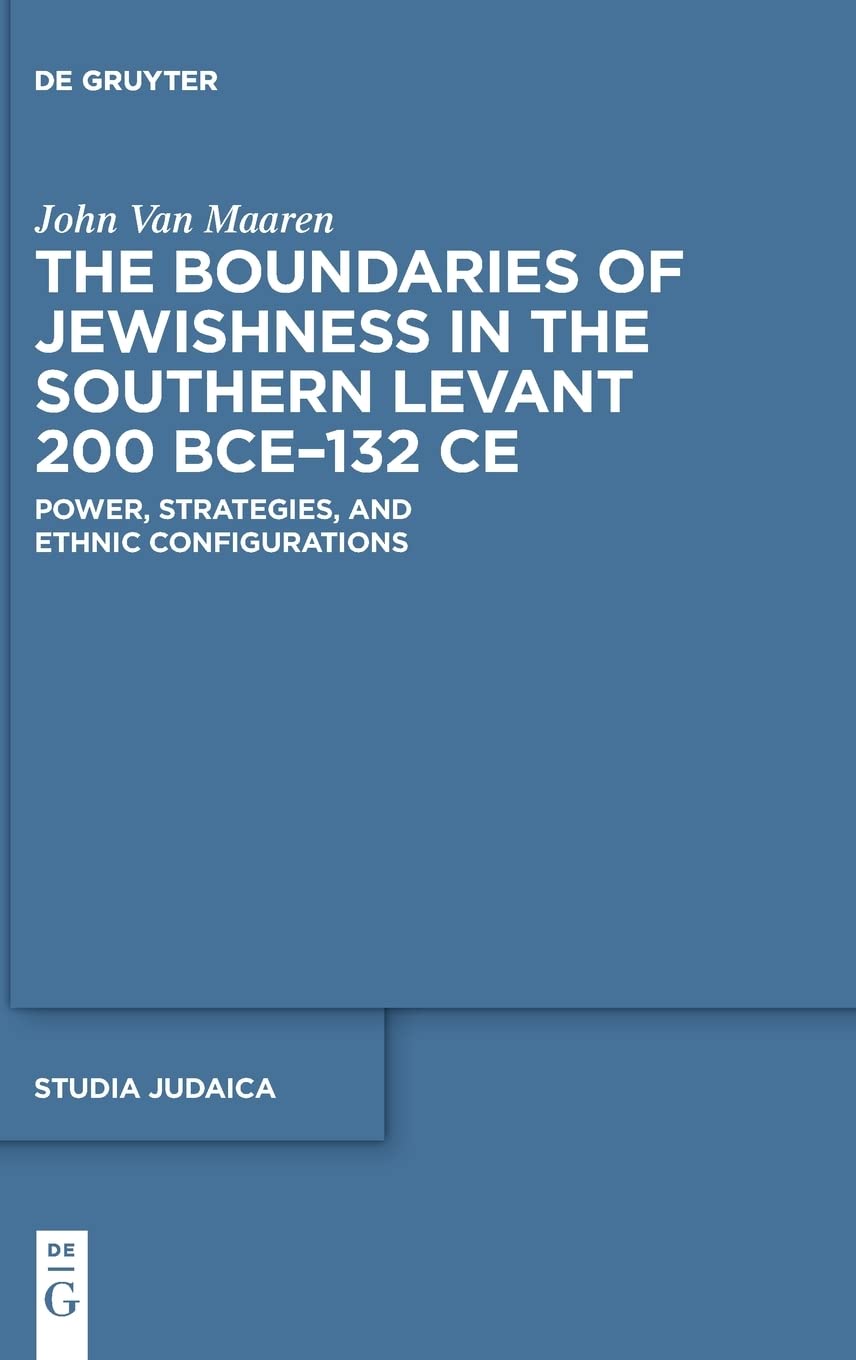 The Boundaries of Jewishness in the Southern Levant 200 BCE–132 CE: Power, Strategies, and Ethnic Configurations