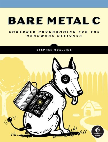 Bare metal C : embedded programming for the hardware designer