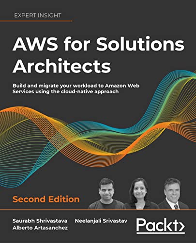 AWS for Solutions Architects: Build and migrate your workload to Amazon Web Services using the cloud-native approach, 2nd Edition