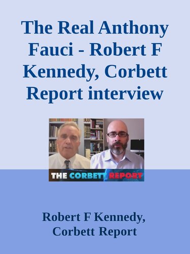 The Real Anthony Fauci; Robert F Kennedy, Corbett Report interview