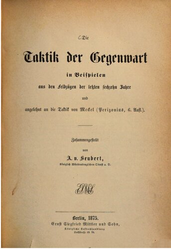 Die Taktik der Gegenwart in Beispielen aus den Feldzügen der letzten sechzehn Jahre und angelehnt an die Takti von Meckel (Perizonius, 6. Aufl.)