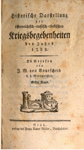 Historische Darstellung der österreichisch-russisch-türkischen Kriegsbegebenheiten des Jahres 1788