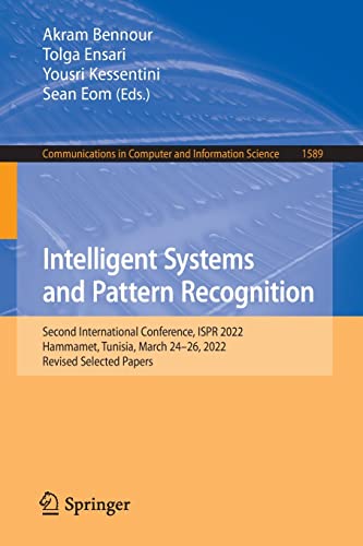 Intelligent Systems and Pattern Recognition: Second International Conference, ISPR 2022, Hammamet, Tunisia, March 24–26, 2022, Revised Selected Papers ... in Computer and Information Science, 1589)