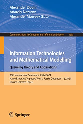Information Technologies and Mathematical Modelling. Queueing Theory and Applications: 20th International Conference, ITMM 2021, Named after A.F. ... in Computer and Information Science, 1605)