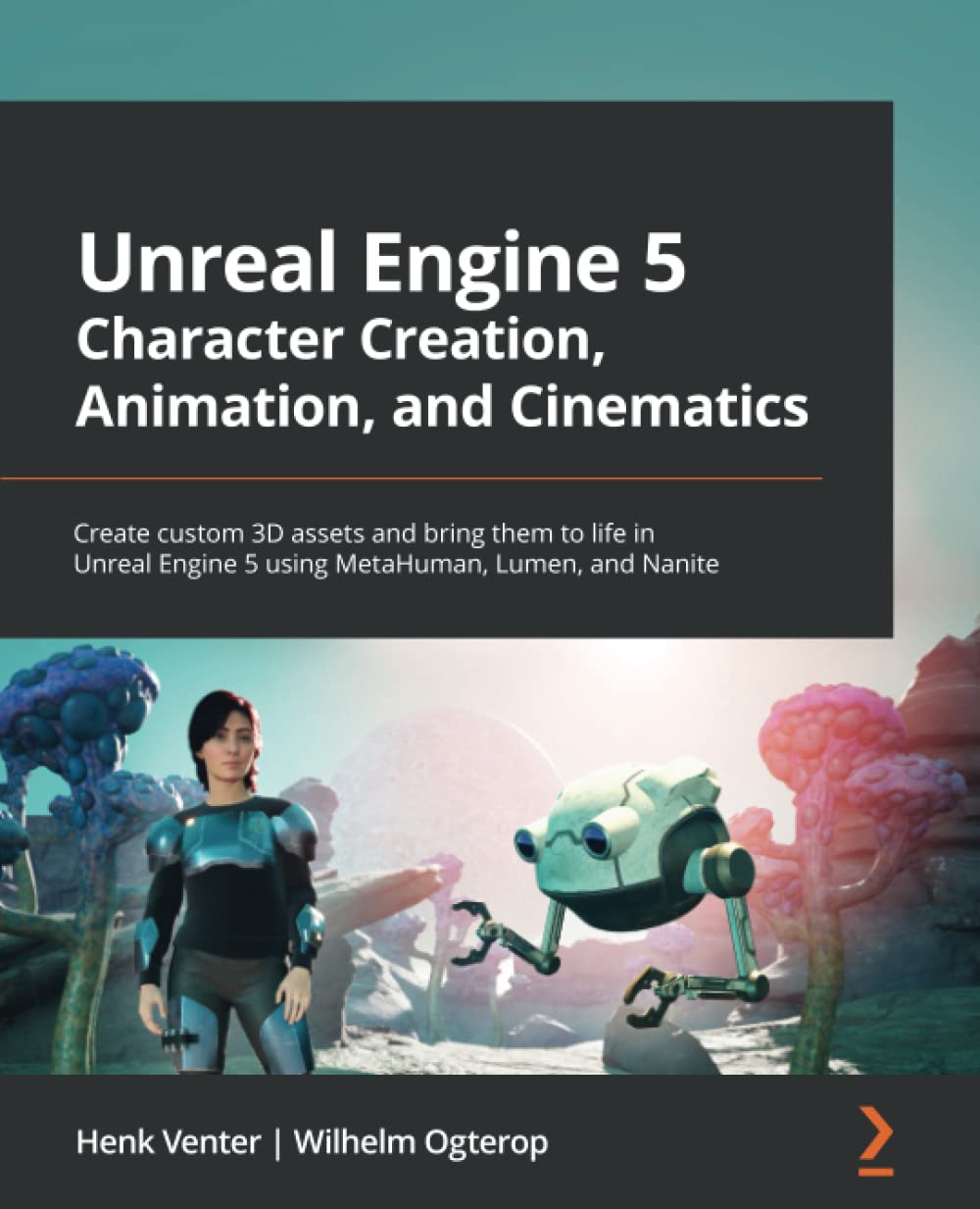 Unreal Engine 5 Character Creation, Animation, and Cinematics: Create custom 3D assets and bring them to life in Unreal Engine 5 using MetaHuman, Lumen, and Nanite