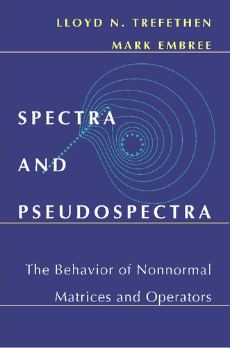 Spectra and Pseudospectra: The Behavior of Nonnormal Matrices and Operators