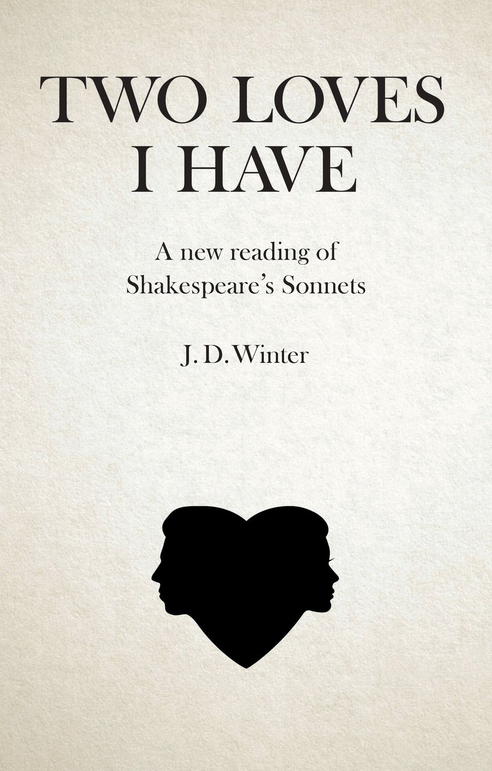 Two Loves I Have: A New Reading of Shakespeare's Sonnets