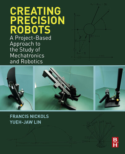 Creating Precision Robots: A Project-Based Approach to the Study of Mechatronics and Robotics