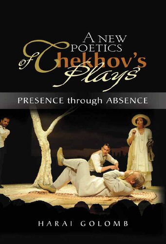 Presence Through Absence: A New Poetics Of Chekhov's Major Plays