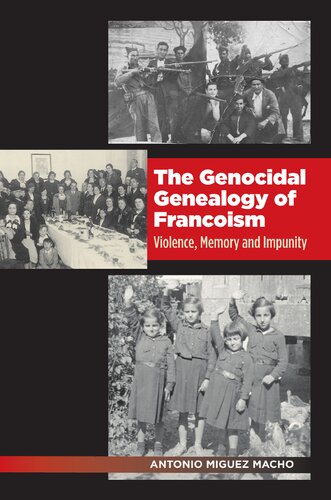 The Genocidal Genealogy of Francoism: Violence, Memory and Impunity