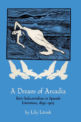 A Dream of Arcadia: Anti-Industrialism in Spanish Literature, 1895–1905