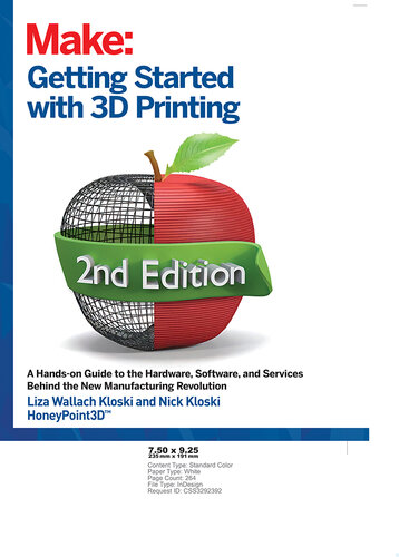 Getting Started with 3D Printing: A Hands-on Guide to the Hardware, Software, and Services Behind the New Manufacturing Revolution, 2nd Edition