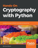 Hands-On Cryptography with Python: Leverage the Power of Python to Encrypt and Decrypt Data