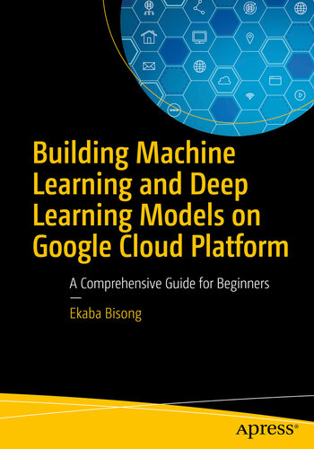 Building Machine Learning and Deep Learning Models on Google Cloud Platform: A Comprehensive Guide for Beginners