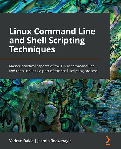 Linux Command Line and Shell Scripting Techniques: Master Practical Aspects of the Linux Command Line and Then Use It as a Part of the Shell Scripting Process