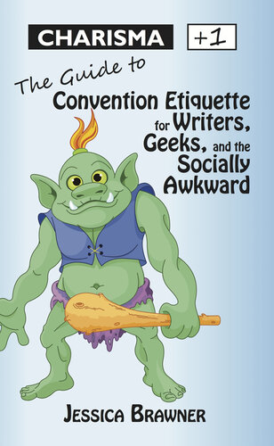 Charisma +1: The Guide to Convention Etiquette for Gamers, Geeks & the Socially Awkward