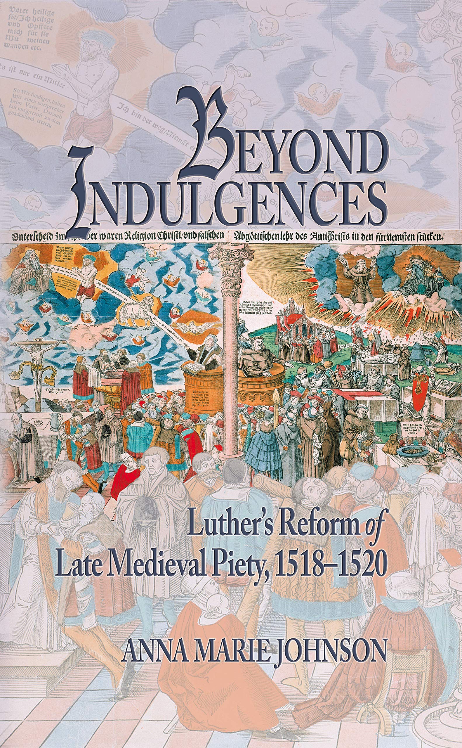 Beyond Indulgences: Luther’s Reform of Late Medieval Piety, 1518–1520