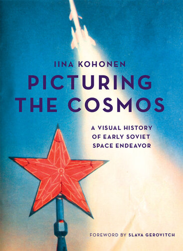 Picturing the Cosmos: A Visual History of Early Soviet Space Endeavor