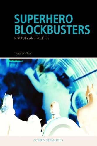 Superhero Blockbusters: Seriality and Politics