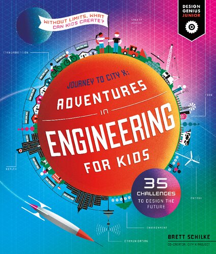 Adventures in Engineering for Kids: 35 Challenges to Design the Future - Journey to City X - Without Limits, What Can Kids Create?