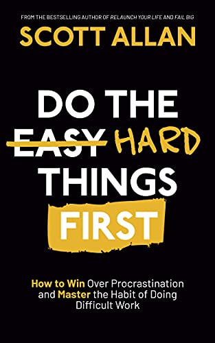 Do the Hard Things First: How to Win Over Procrastination and Master the Habit of Doing Difficult Work (Bulletproof Mindset Mastery Series)