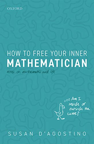 How to Free Your Inner Mathematician: Notes on Mathematics and Life