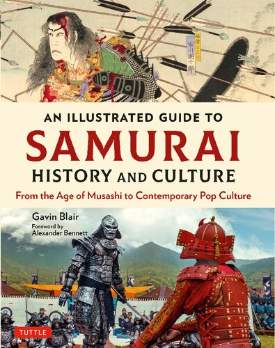 An Illustrated Guide to Samurai History and Culture: From the Age of Musashi to Contemporary Pop Culture