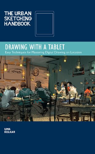The Urban Sketching Handbook: Drawing with a Tablet: Easy Techniques for Mastering Digital Drawing on Location