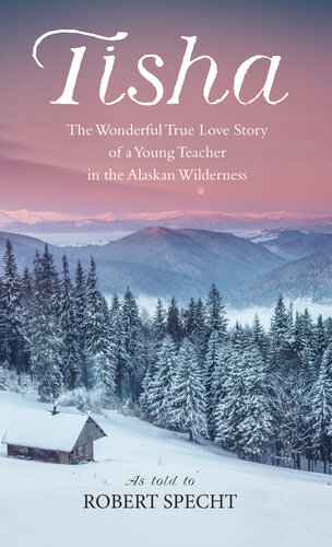 Tisha : The Wonderful True Love Story of a Young Teacher in the Alaskan Wilderness