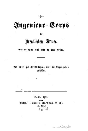 Das Ingenieur-Corps der preußischen Armee, wie es war und wie es sein sollte ; ein Wort zur Verständigung über die Organisation desselben