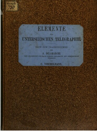 Elemente der unterseeischen Telegraphie ; mit einem Anhange: Die Kabellegungen im Mittelmeer
