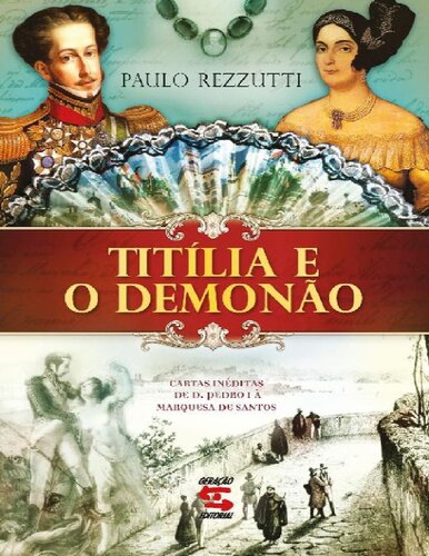 Titília e o Demonão cartas inéditas de D. Pedro I à Marquesa de Santos