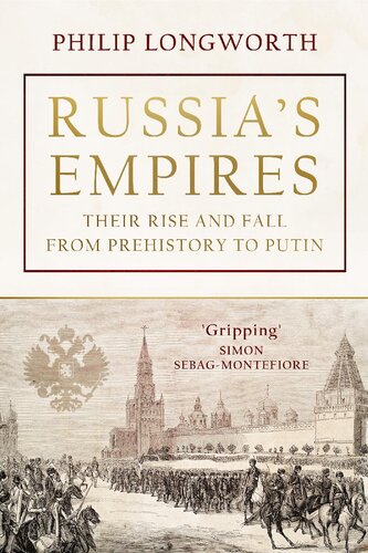Russia’s Empires: Their Rise and Fall from Prehistory to Putin
