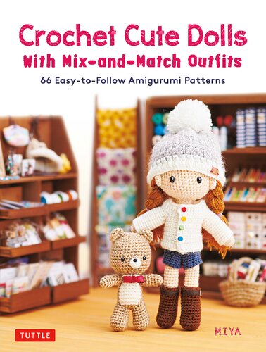 Crochet Cute Dolls with Mix-and-Match Outfits: 66 Easy-to-Follow Amigurumi Patterns