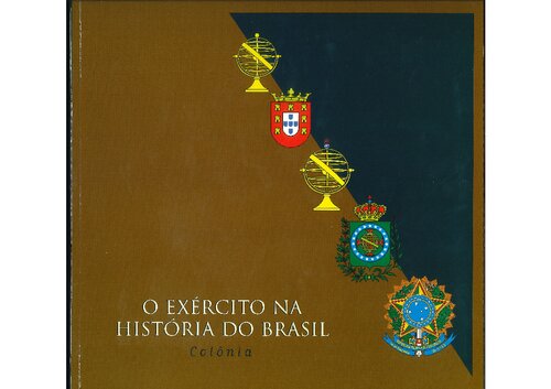 O Exército na História do Brasil - Vol.1 (Colônia)