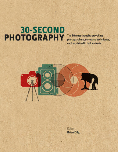 30-Second Photography: The 50 Most Thought-Provoking Photographers, Styles and Techniques, Each Explained in Half a Minute