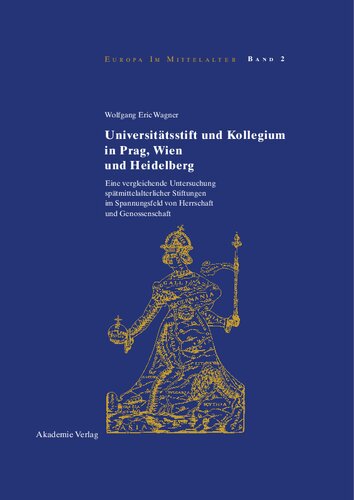 Universitätsstift und Kollegium in Prag, Wien und Heidelberg: Eine vergleichende Untersuchung spätmittelalterlicher Stiftungen im Spannungsfeld von Herrschaft und Genossenschaft