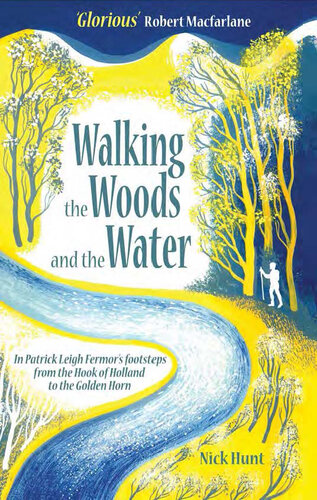 Walking the Woods and the Water: In Patrick Leigh Fermor's Footsteps from the Hook of Holland to the Golden Horn