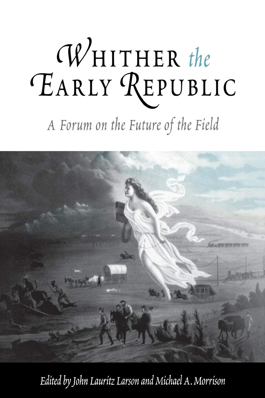 Whither the Early Republic: A Forum on the Future of the Field