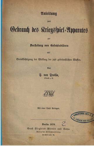 Anleitung zum Gebrauch des Kriegsspiel-Apparates zur Darstellung von Gefechtsbildern mit Berücksichtigung der Wirkung der jetzt gebräuchlichen Waffen