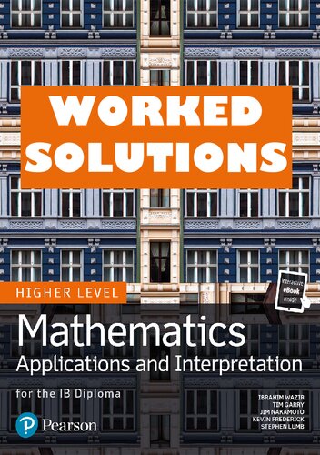 Mathematics Applications and Interpretation for the IB Diploma Higher Level - WORKED SOLUTIONS