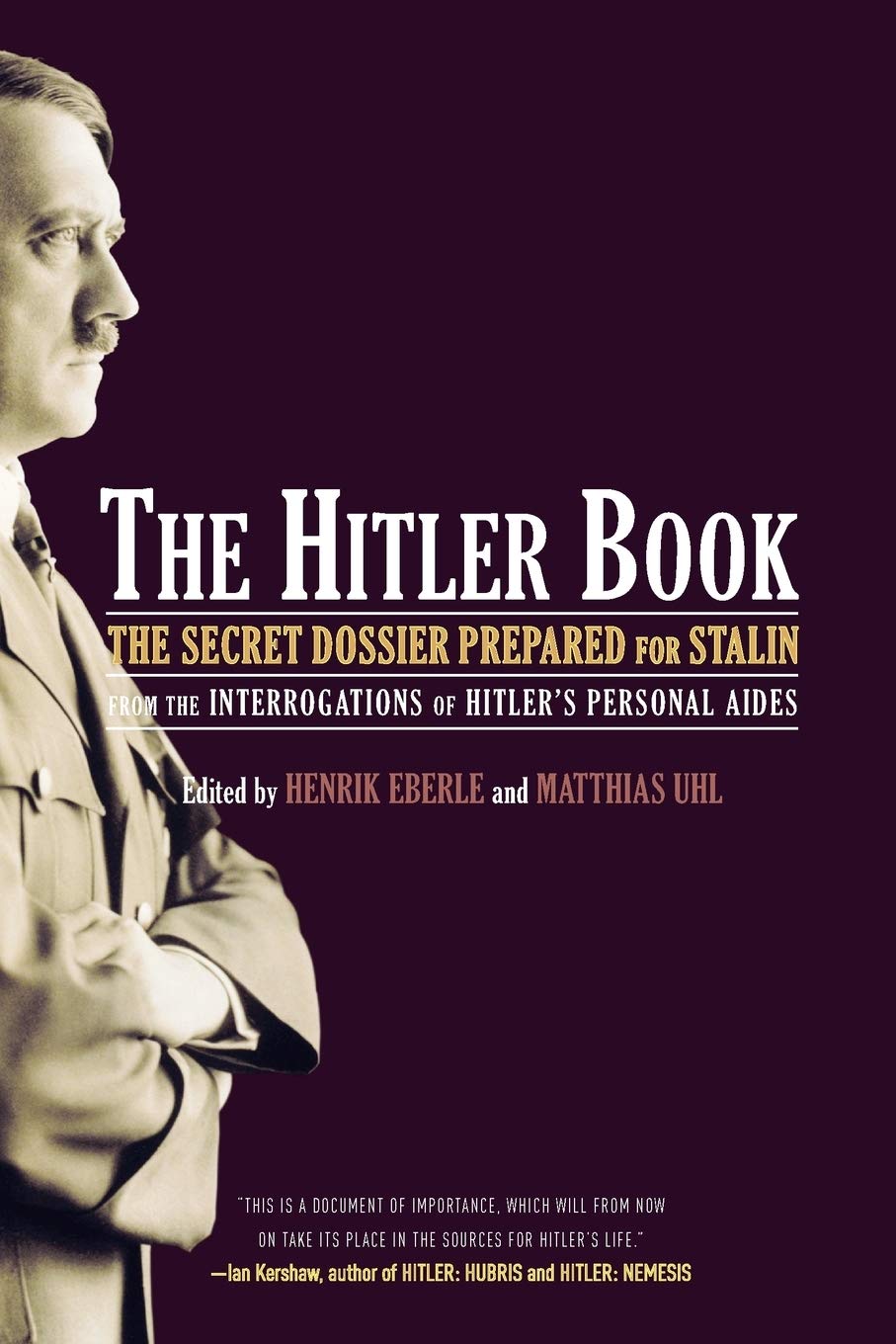 The Hitler Book: The Secret Dossier Prepared for Stalin from the Interrogations of Otto Guensche and Heinze Linge, Hitler's Closest Personal Aides