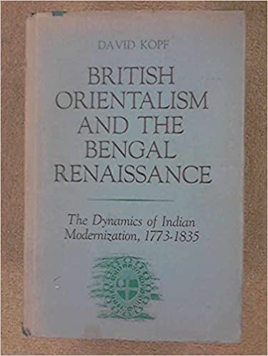 British Orientalism and the Bengal Renaissance: The Dynamics of Indian Modernization 1773-1835