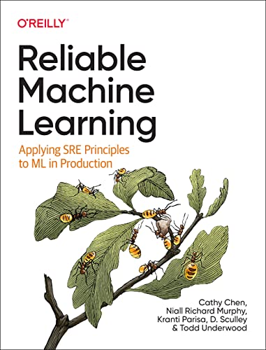 Reliable Machine Learning: Applying SRE Principles to ML in Production. Early Release