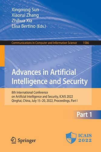Advances in Artificial Intelligence and Security: 8th International Conference on Artificial Intelligence and Security, ICAIS 2022, Qinghai, China, ... in Computer and Information Science, 1586) Part I