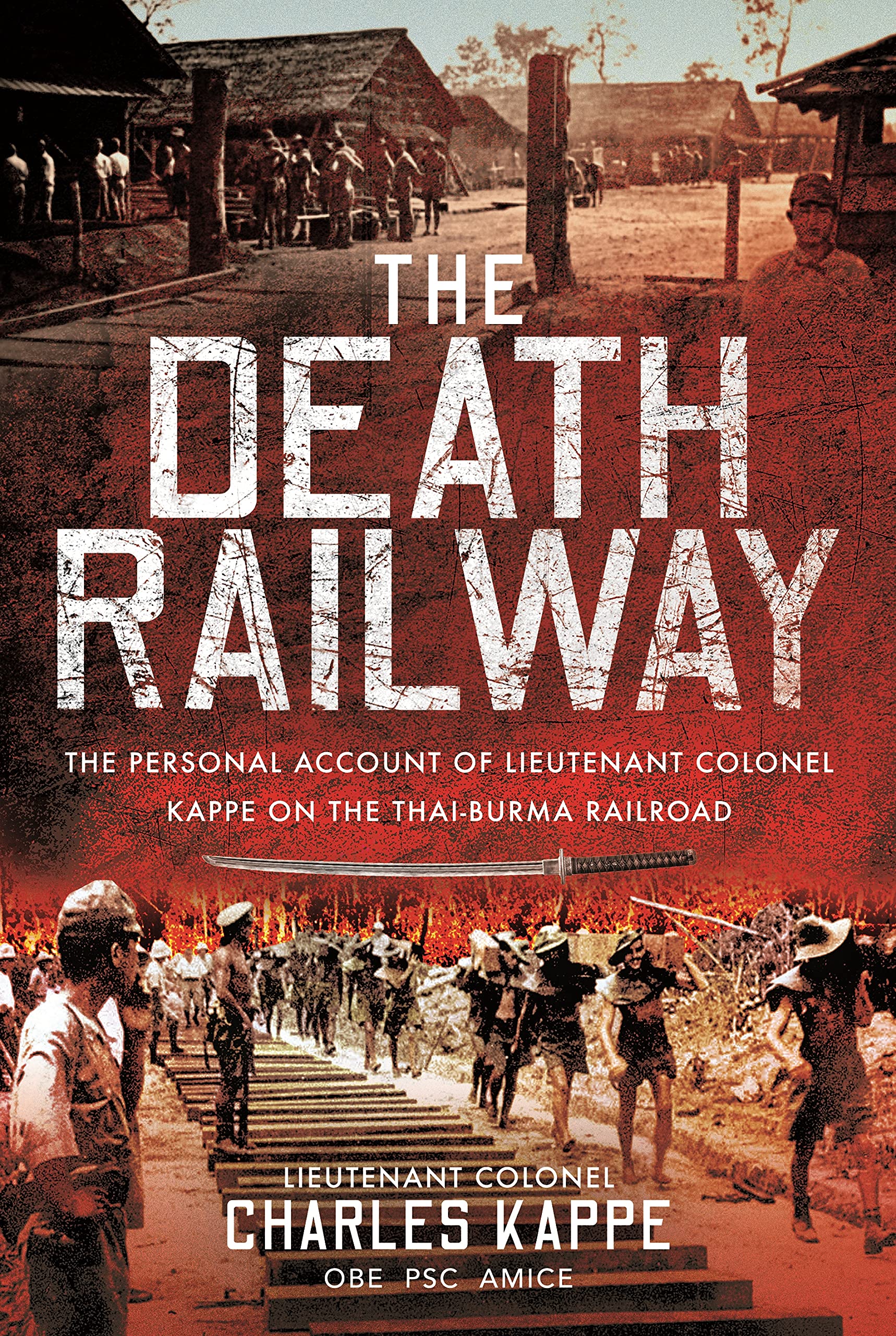The Death Railway: The Personal Account of Lieutenant Colonel Kappe on the Thai-Burma Railroad