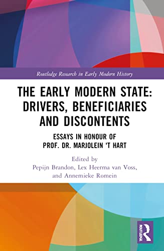 The Early Modern State: Drivers, Beneficiaries and Discontents: Essays in Honour of Prof. Dr. Marjolein 't Hart